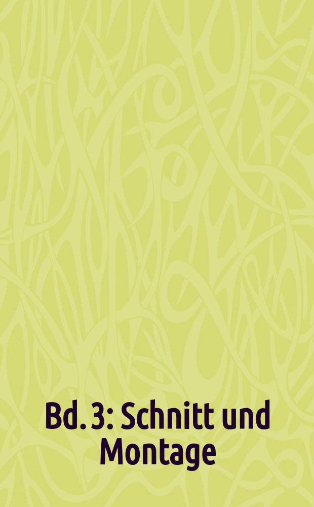 Bd. 3 : Schnitt und Montage