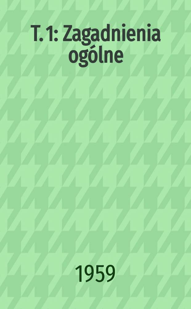 T. 1 : Zagadnienia ogólne
