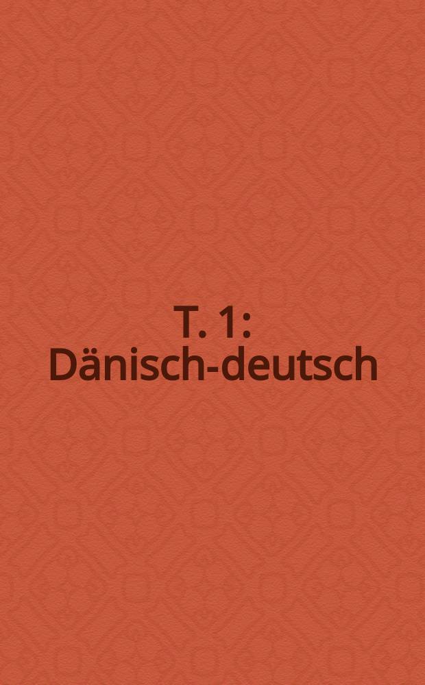T. 1 : Dänisch-deutsch