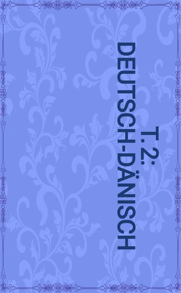 T. 2 : Deutsch-dänisch