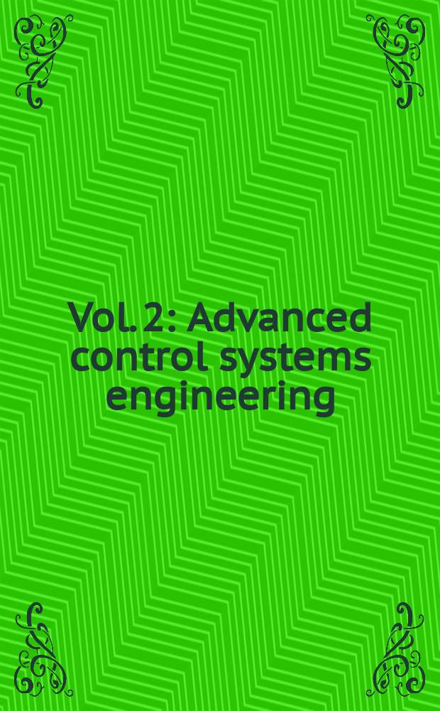 Vol. 2 : Advanced control systems engineering