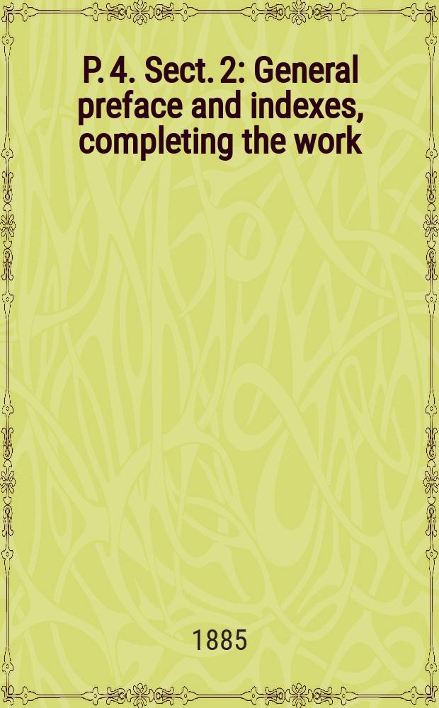 P. 4. Sect. 2 : General preface and indexes, completing the work