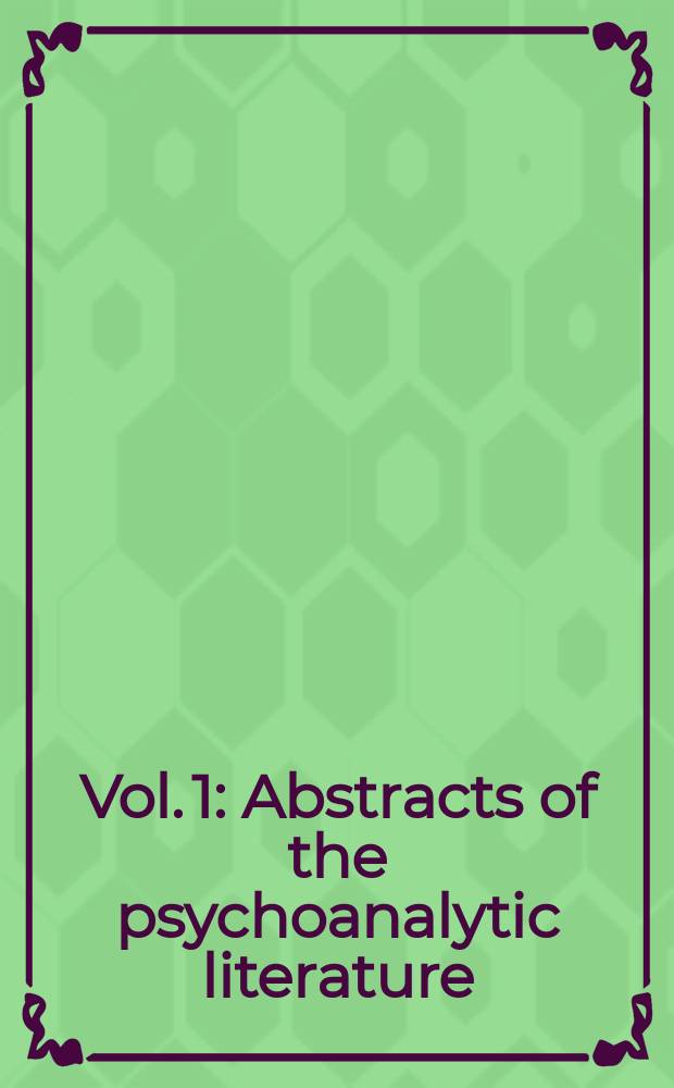 Vol. 1 : Abstracts of the psychoanalytic literature