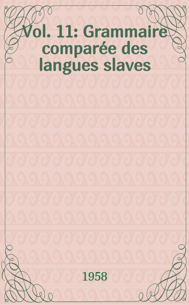 Vol. 11 : Grammaire comparée des langues slaves