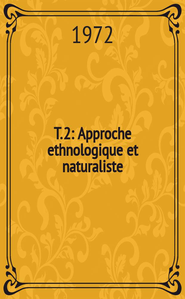 T. 2 : Approche ethnologique et naturaliste
