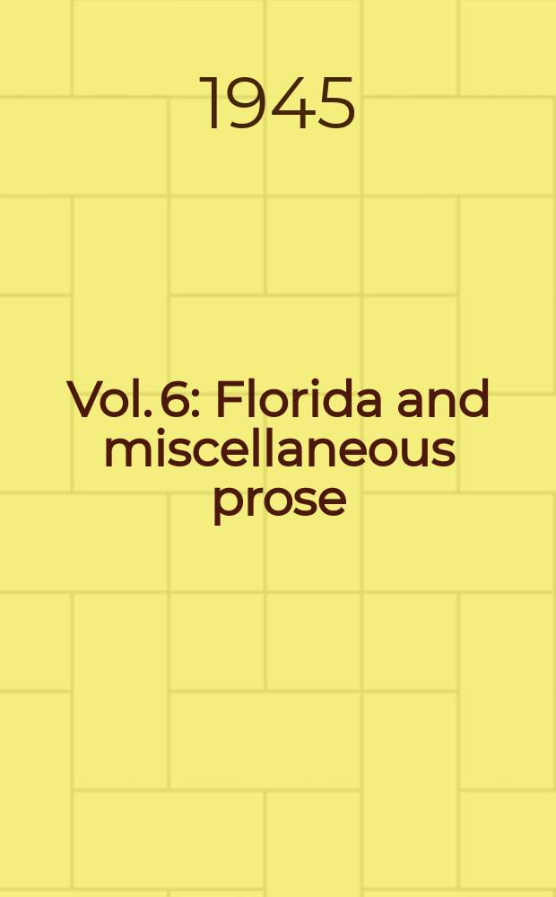 Vol. 6 : Florida and miscellaneous prose ; Bibliography