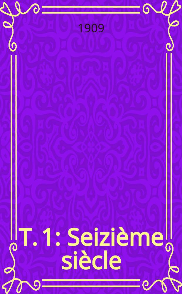 T. 1 : Seizième siècle