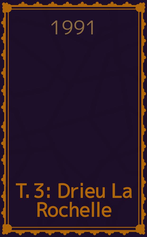 T. 3 : Drieu La Rochelle
