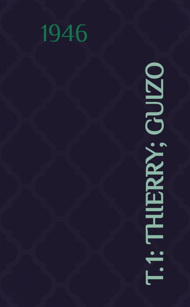 T. 1 : Thierry ; Guizo ; Michelet ; Tocqueville