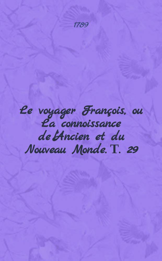Le voyager François, ou La connoissance de l'Ancien et du Nouveau Monde. Т. 29 : Voyage de France