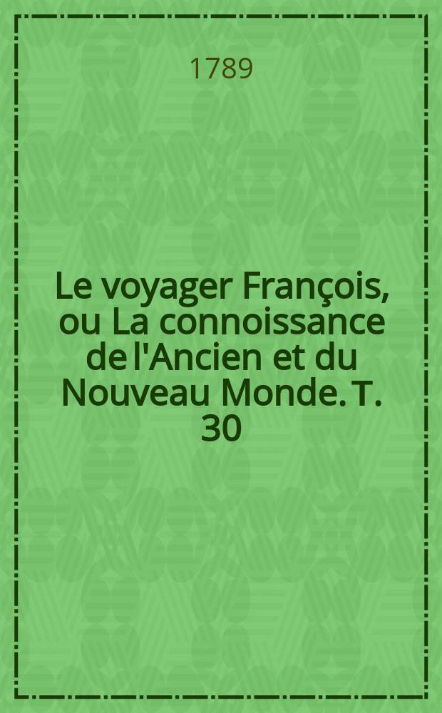 Le voyager François, ou La connoissance de l'Ancien et du Nouveau Monde. Т. 30 : Voyage de France