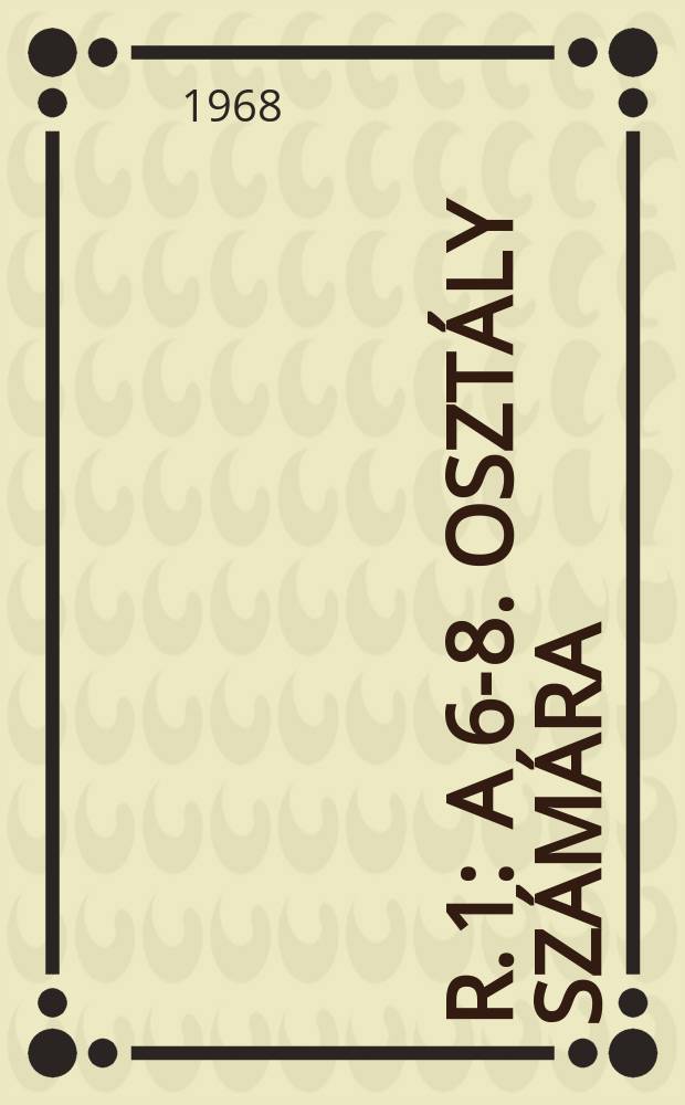 R. 1 : A 6-8. osztály számára