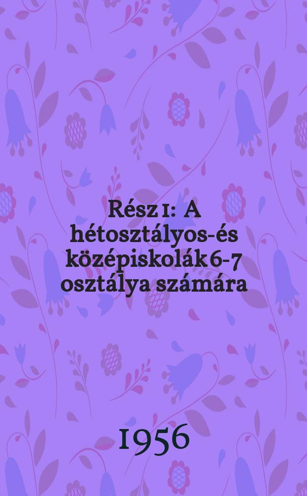 Rész 1 : A hétosztályos-és középiskolák 6-7 osztálya számára