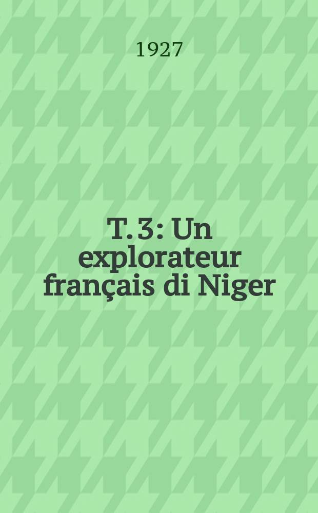 T. 3 : Un explorateur français di Niger