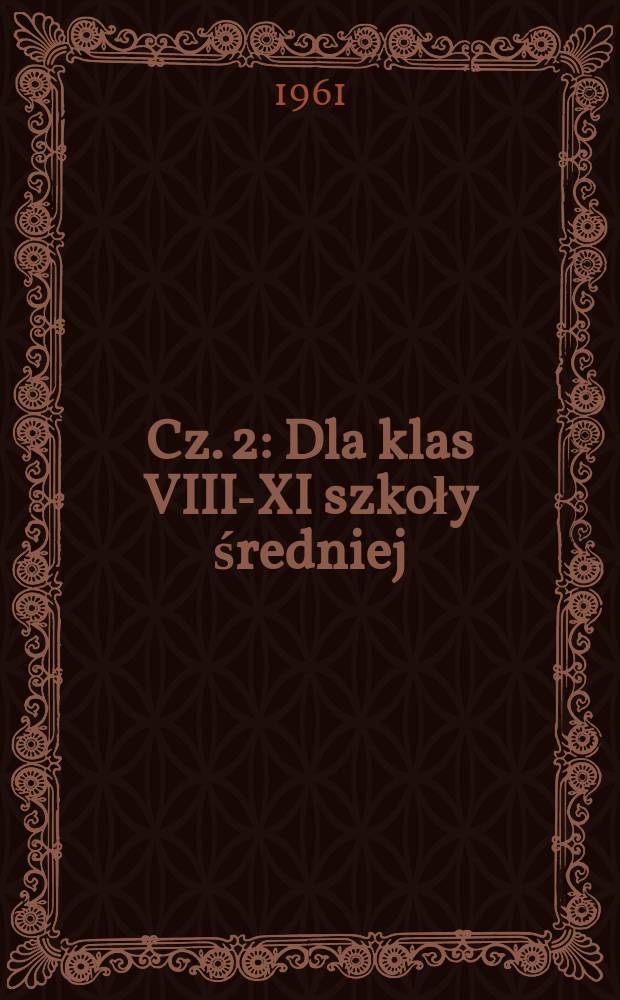 Cz. 2 : Dla klas VIII-XI szkoły średniej