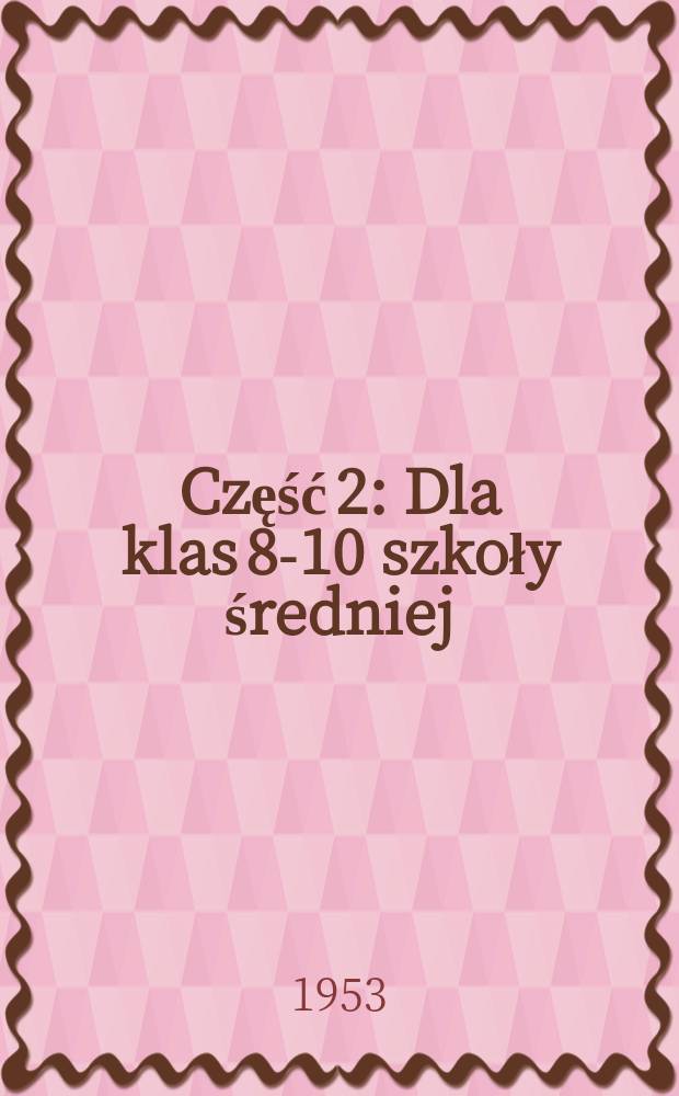 Część 2 : Dla klas 8-10 szkoły średniej