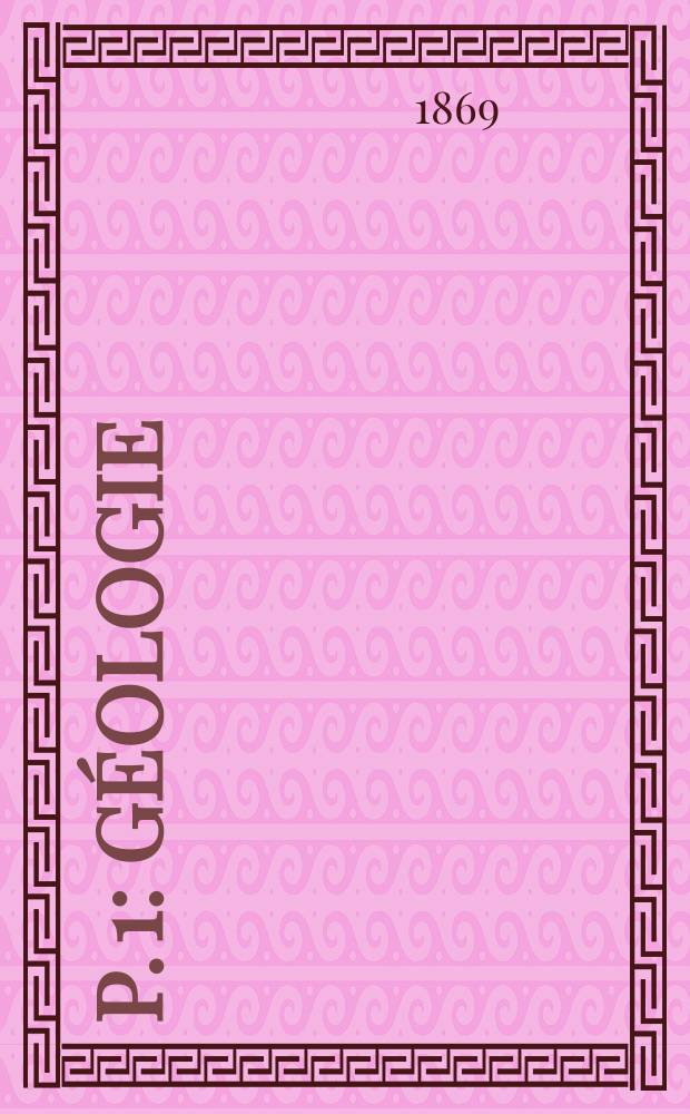 [P. 1] : [Géologie]