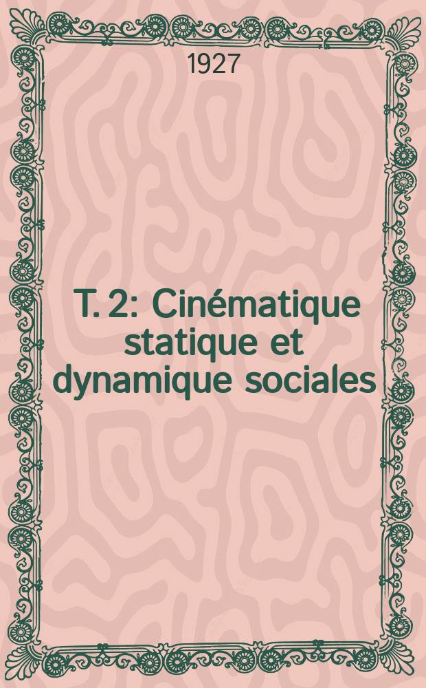 [T. 2 : Cinématique statique et dynamique sociales]