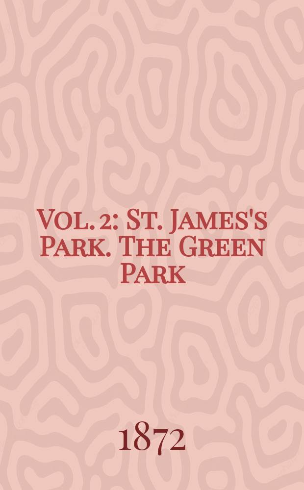 Vol. 2 : St. James's Park. The Green Park