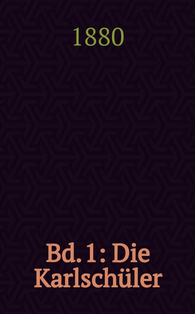 Bd. 1 : Die Karlschüler