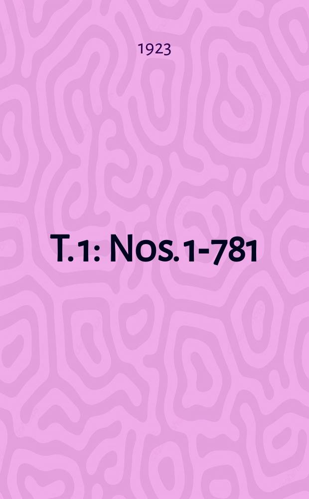 T. 1 : Nos. 1-781