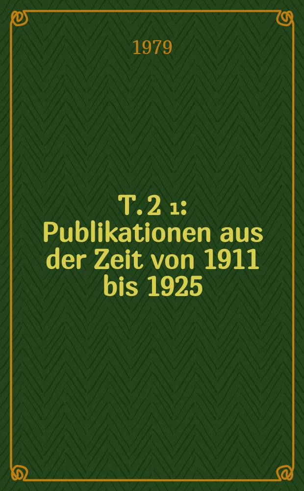 T. 2 [₁] : Publikationen aus der Zeit von 1911 bis 1925