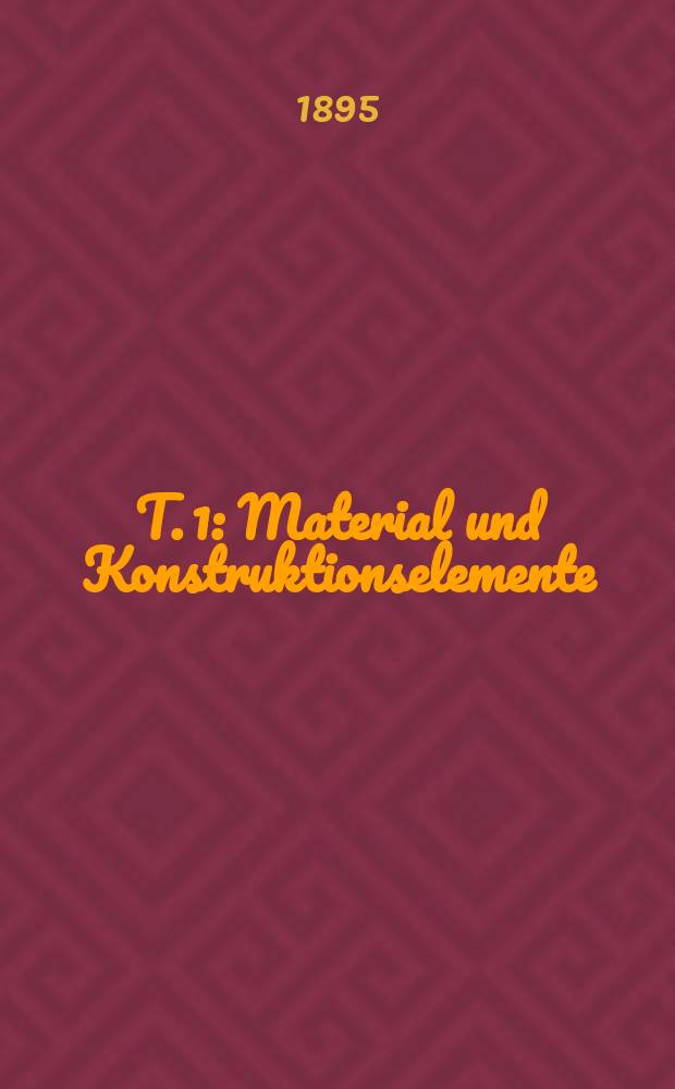T. 1 : Material und Konstruktionselemente