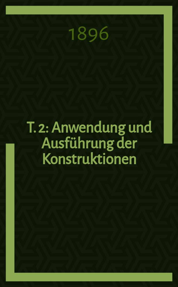 T. 2 : Anwendung und Ausführung der Konstruktionen