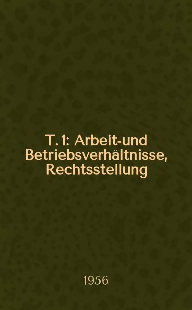 T. 1 : Arbeits- und Betriebsverhältnisse, Rechtsstellung