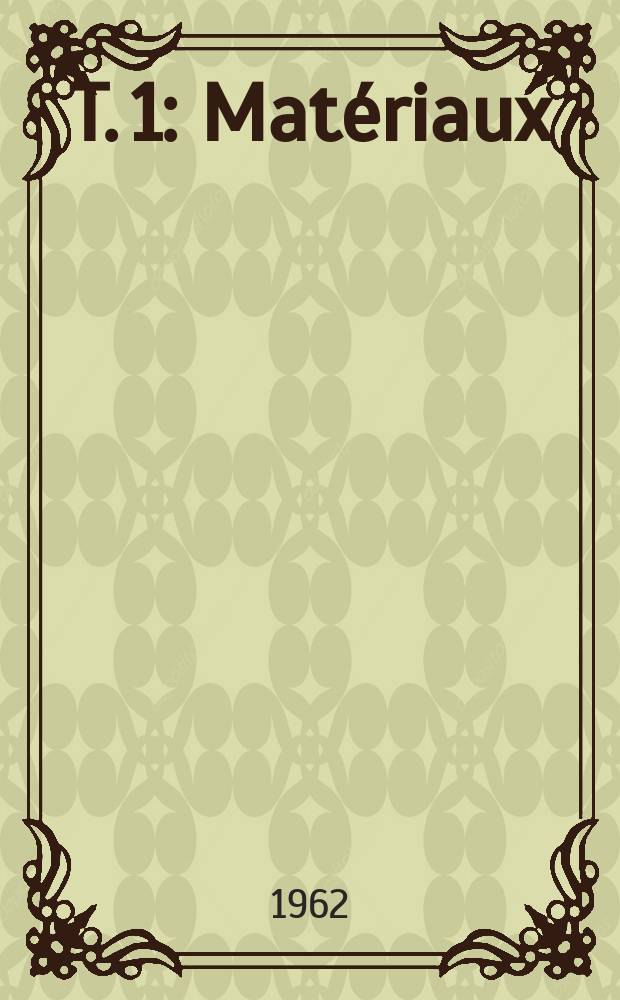 T. 1 : Matériaux