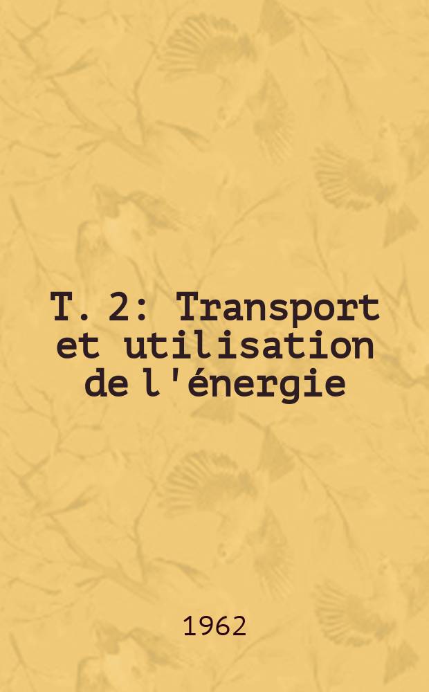 T. 2 : Transport et utilisation de l'énergie