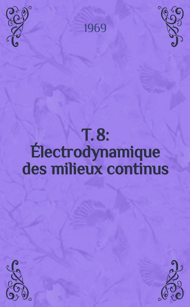 T. 8 : &Eacute;lectrodynamique des milieux continus