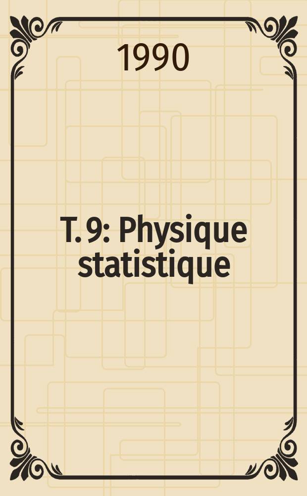 T. 9 : Physique statistique