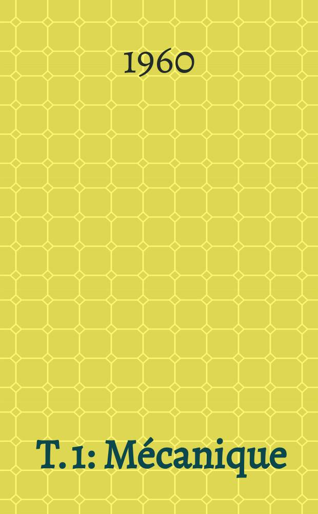 [T. 1] : Mécanique