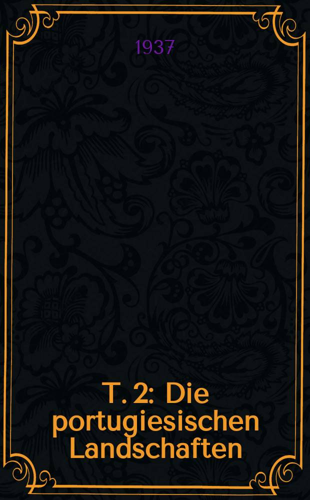 T. 2 : Die portugiesischen Landschaften