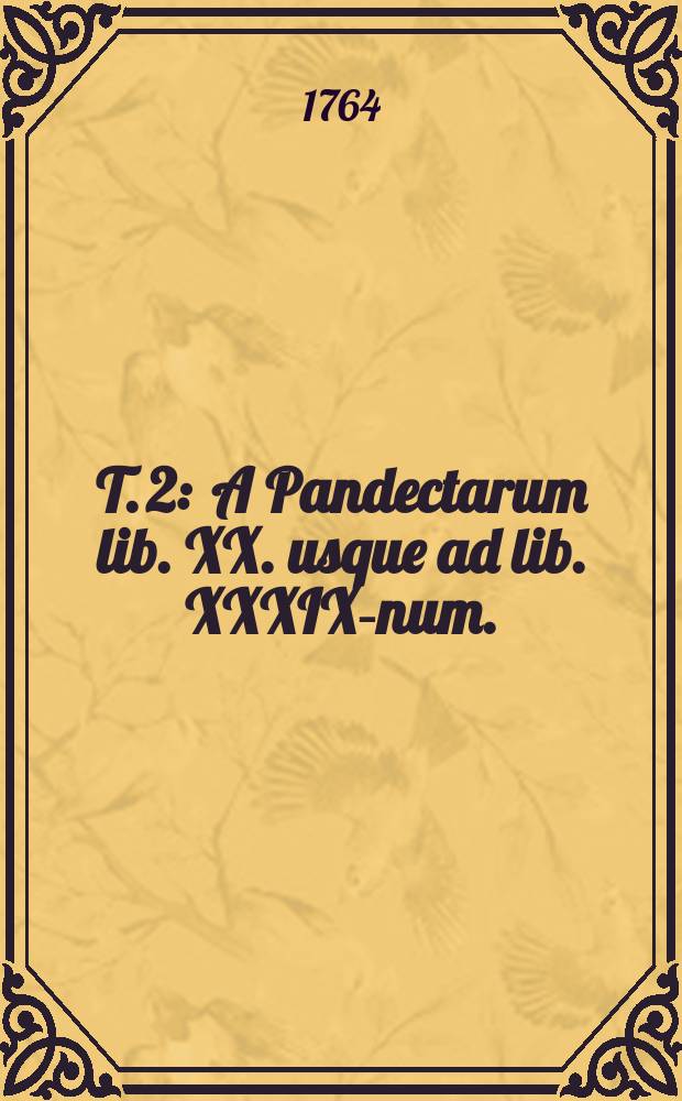T. 2 : A Pandectarum lib. XX. usque ad lib. XXXIX-num.