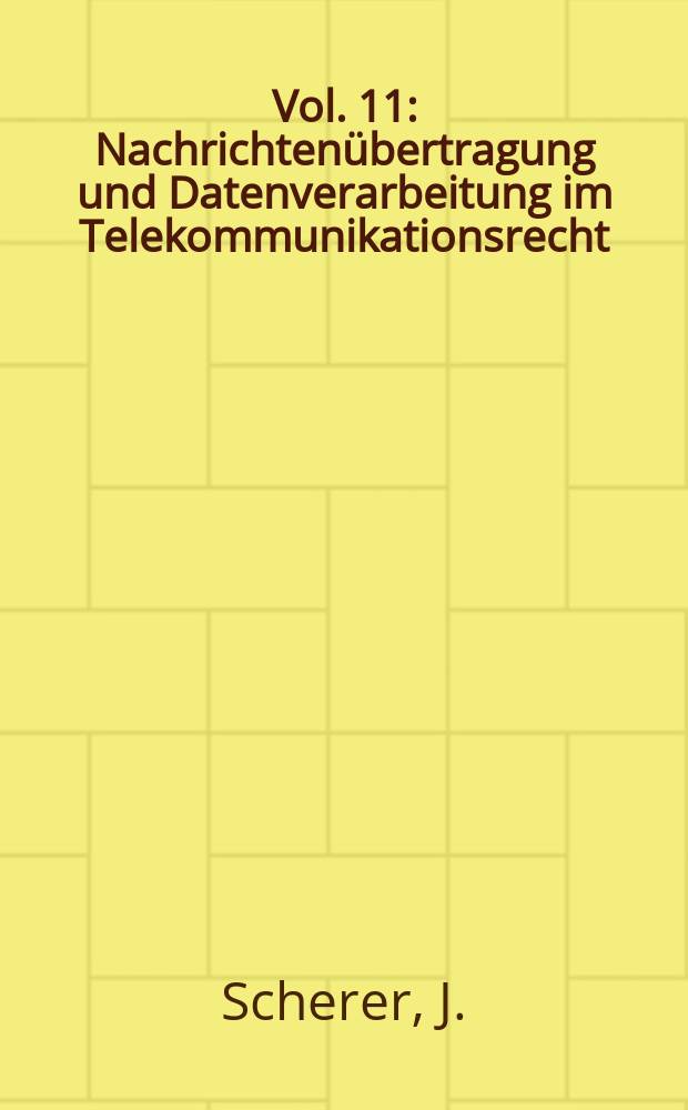 Vol. 11 : Nachrichten&uuml;bertragung und Datenverarbeitung im Telekommunikationsrecht