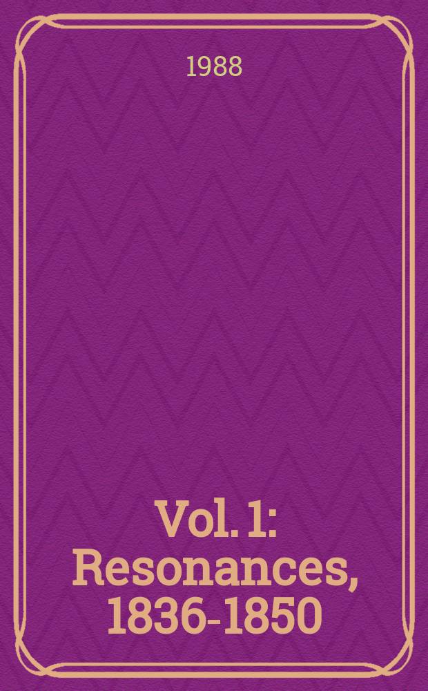 Vol. 1 : Resonances, 1836-1850