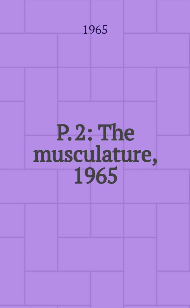 P. 2 : The musculature, 1965