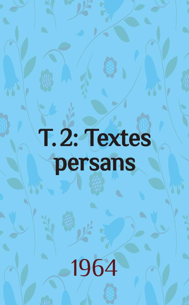 T. 2 : Textes persans