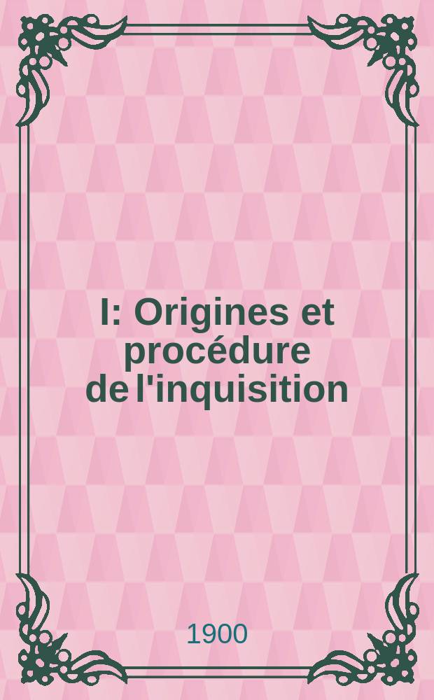 I : Origines et procédure de l'inquisition