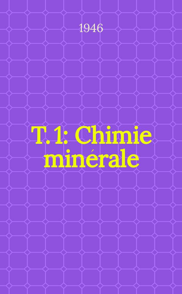 T. 1 : Chimie minérale