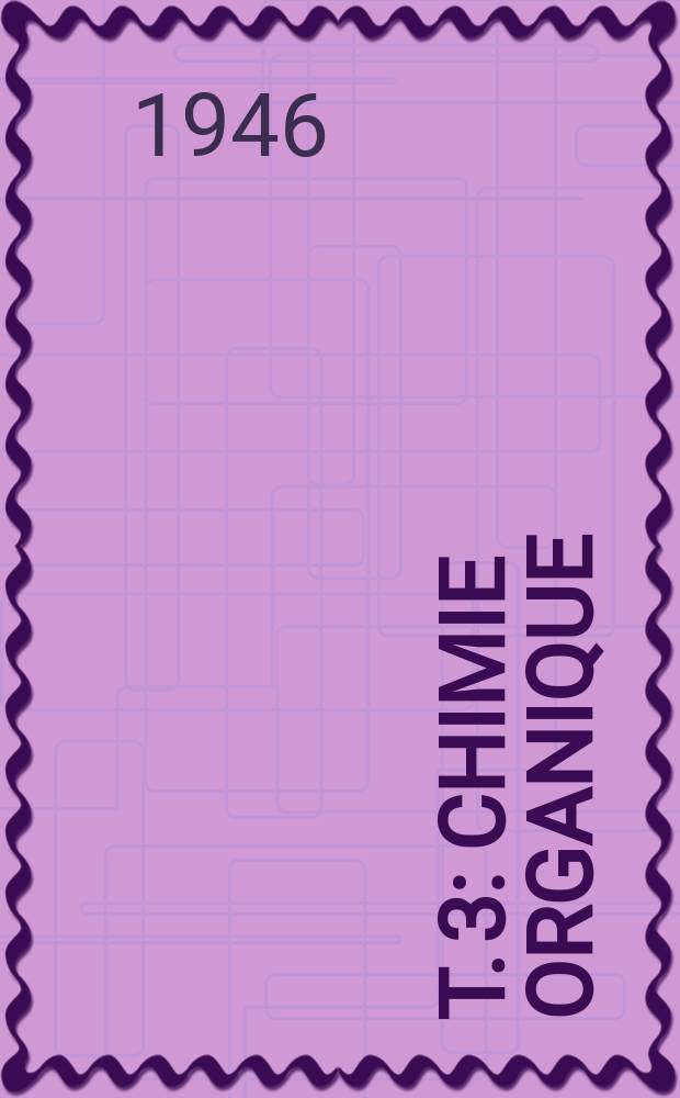 T. 3 : Chimie organique