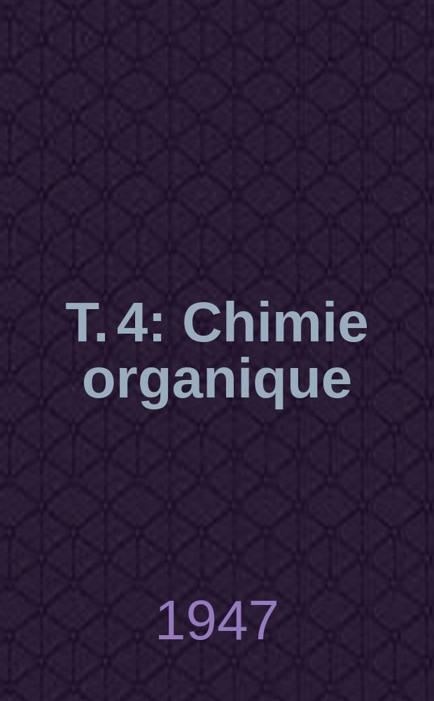 T. 4 : Chimie organique