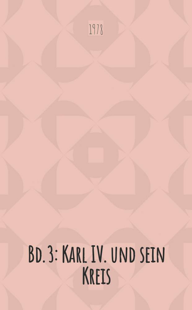 Bd. 3 : Karl IV. und sein Kreis