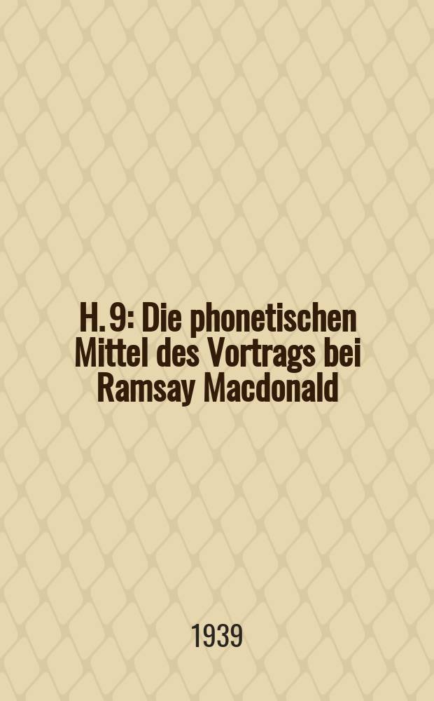 H. 9 : Die phonetischen Mittel des Vortrags bei Ramsay Macdonald