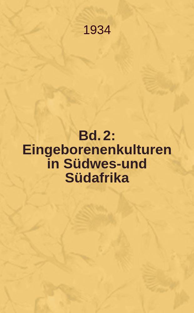 Bd. 2 : Eingeborenenkulturen in Südwest- und Südafrika