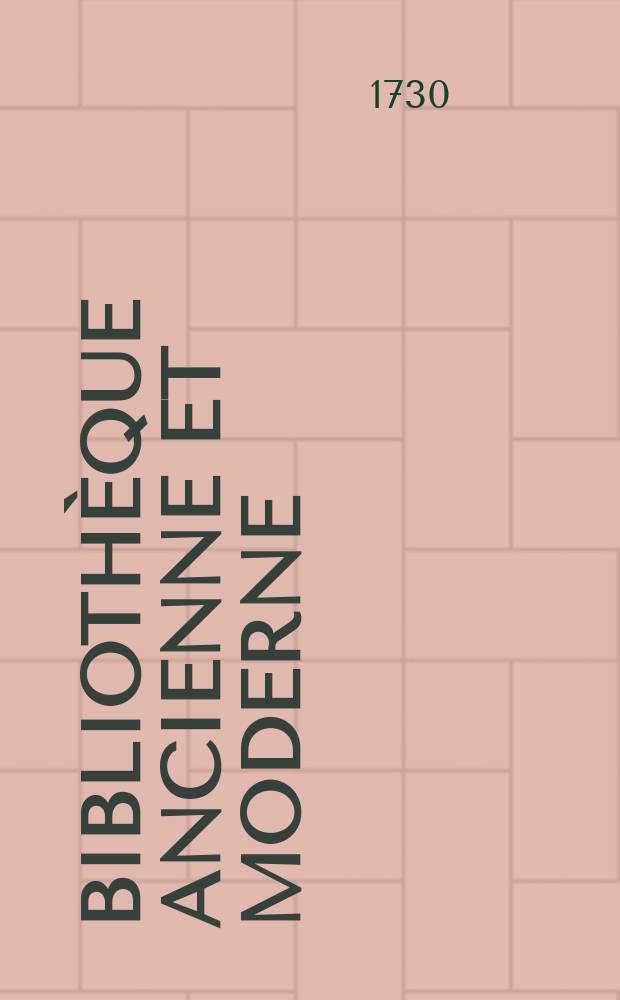 Bibliothèque ancienne et moderne : Pour servir de suite aux bibliothèques universelles et choisie. T. 29 : Bibliothèque ancienne et moderne