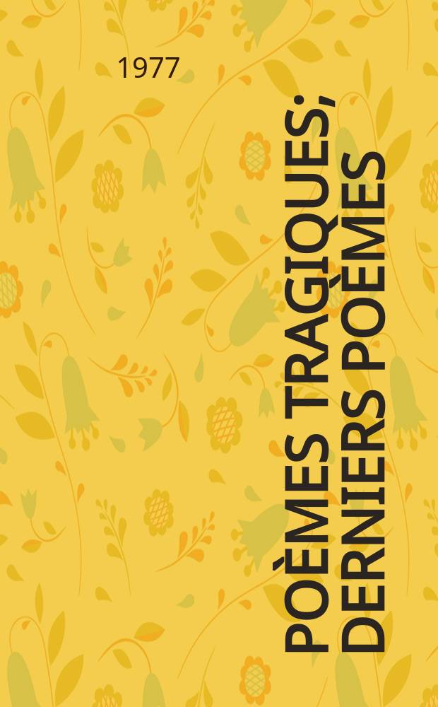 3 : Poèmes tragiques ; Derniers poèmes