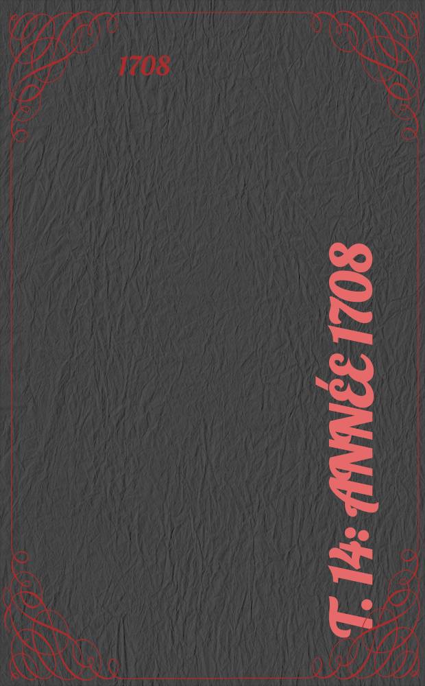 T. 14 : Année 1708